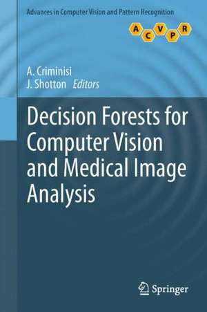 Decision Forests for Computer Vision and Medical Image Analysis de Antonio Criminisi