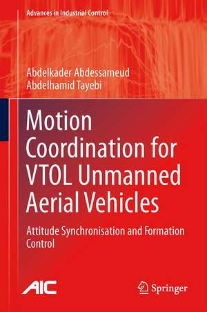 Motion Coordination for VTOL Unmanned Aerial Vehicles: Attitude Synchronisation and Formation Control de Abdelkader Abdessameud