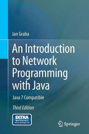 An Introduction to Network Programming with Java: Java 7 Compatible de Jan Graba