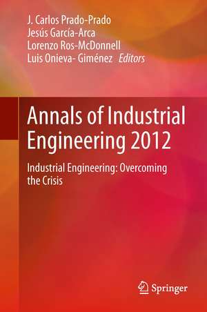 Annals of Industrial Engineering 2012: Industrial Engineering: overcoming the crisis de J. Carlos Prado-Prado