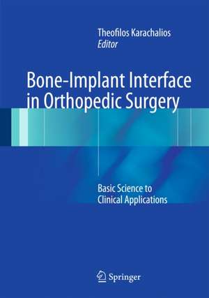 Bone-Implant Interface in Orthopedic Surgery: Basic Science to Clinical Applications de Theofilos Karachalios