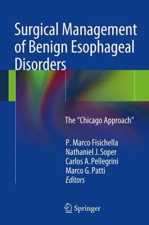 Surgical Management of Benign Esophageal Disorders: The ”Chicago Approach” de P. Marco Fisichella