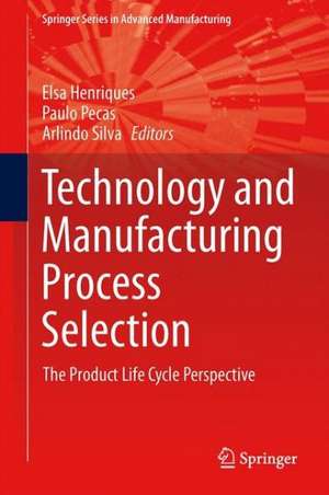 Technology and Manufacturing Process Selection: The Product Life Cycle Perspective de Elsa Henriques