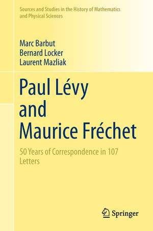 Paul Lévy and Maurice Fréchet: 50 Years of Correspondence in 107 Letters de Marc Barbut