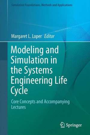 Modeling and Simulation in the Systems Engineering Life Cycle: Core Concepts and Accompanying Lectures de Margaret L. Loper