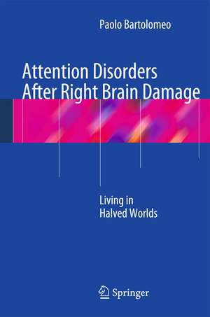 Attention Disorders After Right Brain Damage: Living in Halved Worlds de Paolo Bartolomeo