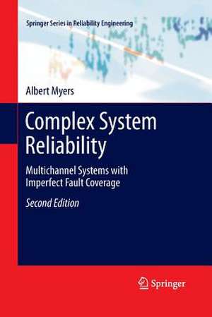 Complex System Reliability: Multichannel Systems with Imperfect Fault Coverage de Albert Myers