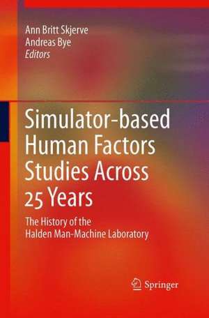 Simulator-based Human Factors Studies Across 25 Years: The History of the Halden Man-Machine Laboratory de Ann Britt Skjerve