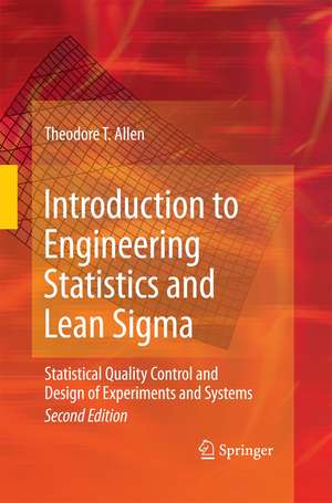 Introduction to Engineering Statistics and Lean Sigma: Statistical Quality Control and Design of Experiments and Systems de Theodore T. Allen