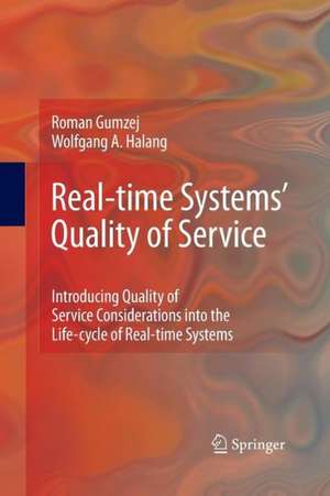 Real-time Systems' Quality of Service: Introducing Quality of Service Considerations in the Life Cycle of Real-time Systems de Roman Gumzej