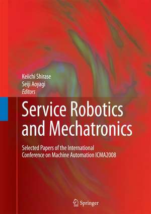 Service Robotics and Mechatronics: Selected Papers of the International Conference on Machine Automation ICMA2008 de Keiichi Shirase