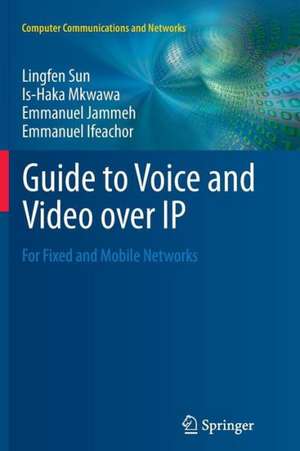 Guide to Voice and Video over IP: For Fixed and Mobile Networks de Lingfen Sun