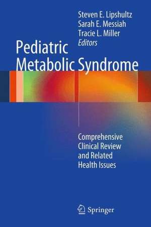 Pediatric Metabolic Syndrome: Comprehensive Clinical Review and Related Health Issues de Steven E. Lipshultz