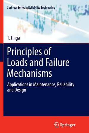 Principles of Loads and Failure Mechanisms: Applications in Maintenance, Reliability and Design de T. Tinga