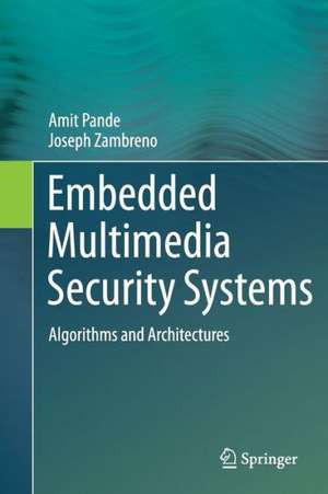 Embedded Multimedia Security Systems: Algorithms and Architectures de Amit Pande