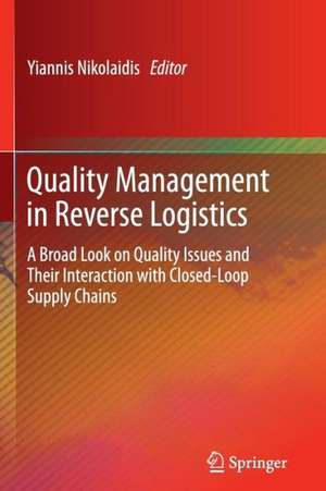 Quality Management in Reverse Logistics: A Broad Look on Quality Issues and Their Interaction with Closed-Loop Supply Chains de Yiannis Nikolaidis