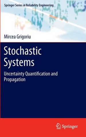 Stochastic Systems: Uncertainty Quantification and Propagation de Mircea Grigoriu