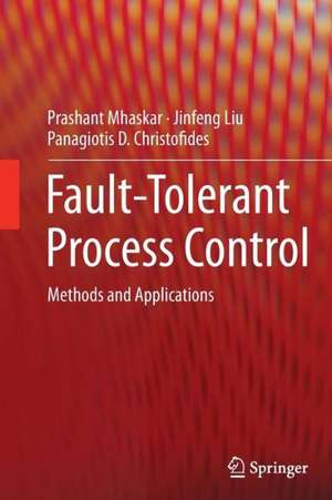 Fault-Tolerant Process Control: Methods and Applications de Prashant Mhaskar