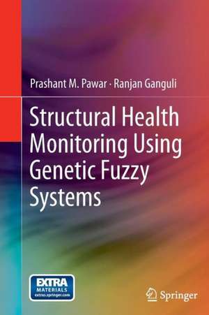 Structural Health Monitoring Using Genetic Fuzzy Systems de Prashant M. Pawar