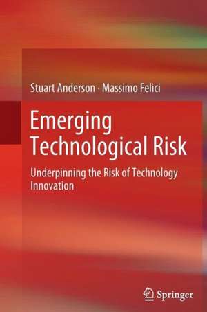 Emerging Technological Risk: Underpinning the Risk of Technology Innovation de Stuart Anderson