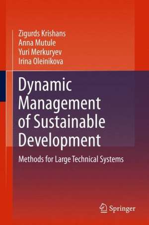 Dynamic Management of Sustainable Development: Methods for Large Technical Systems de Zigurds Krishans