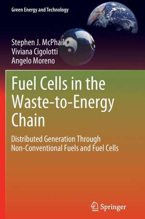 Fuel Cells in the Waste-to-Energy Chain: Distributed Generation Through Non-Conventional Fuels and Fuel Cells de Stephen J. McPhail