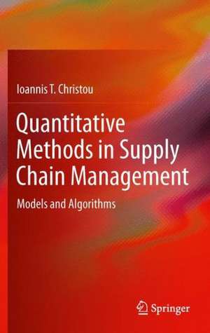 Quantitative Methods in Supply Chain Management: Models and Algorithms de Ioannis T. Christou