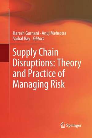 Supply Chain Disruptions: Theory and Practice of Managing Risk de Haresh Gurnani