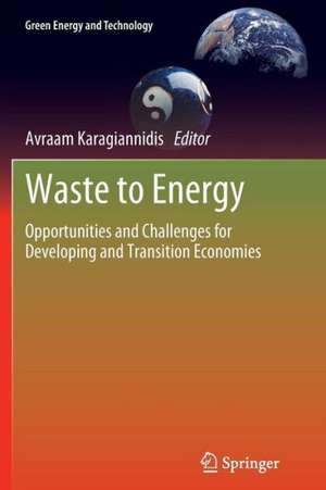 Waste to Energy: Opportunities and Challenges for Developing and Transition Economies de Avraam Karagiannidis