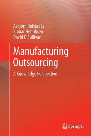 Manufacturing Outsourcing: A Knowledge Perspective de Asbjørn Rolstadås