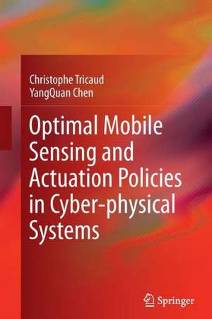 Optimal Mobile Sensing and Actuation Policies in Cyber-physical Systems de Christophe Tricaud