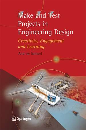 Make and Test Projects in Engineering Design: Creativity, Engagement and Learning de Andrew E. Samuel