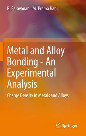 Metal and Alloy Bonding - An Experimental Analysis: Charge Density in Metals and Alloys de R. Saravanan