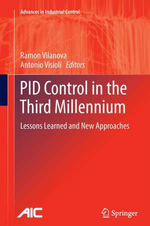 PID Control in the Third Millennium: Lessons Learned and New Approaches de Ramon Vilanova