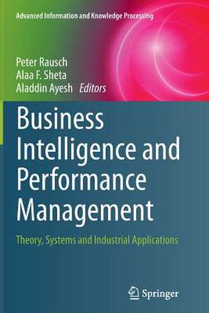 Business Intelligence and Performance Management: Theory, Systems and Industrial Applications de Peter Rausch