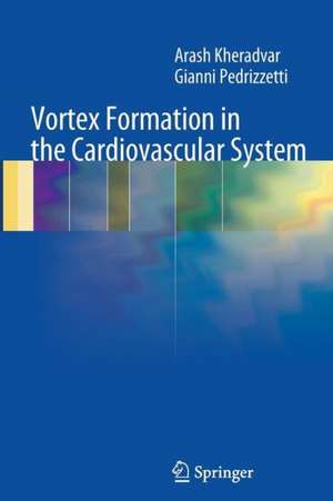 Vortex Formation in the Cardiovascular System de Arash Kheradvar