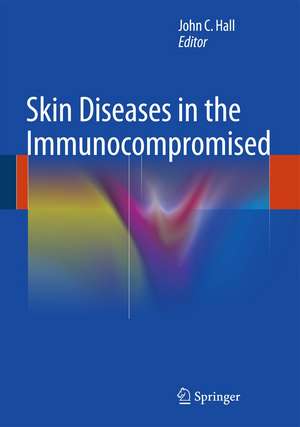 Skin Diseases in the Immunocompromised de John C. Hall