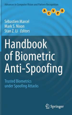 Handbook of Biometric Anti-Spoofing: Trusted Biometrics under Spoofing Attacks de Sébastien Marcel