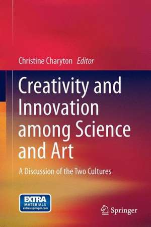 Creativity and Innovation Among Science and Art: A Discussion of the Two Cultures de Christine Charyton