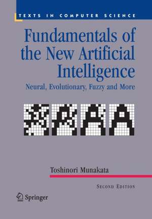 Fundamentals of the New Artificial Intelligence: Neural, Evolutionary, Fuzzy and More de Toshinori Munakata