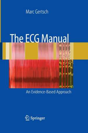 The ECG Manual: An Evidence-Based Approach de Marc Gertsch