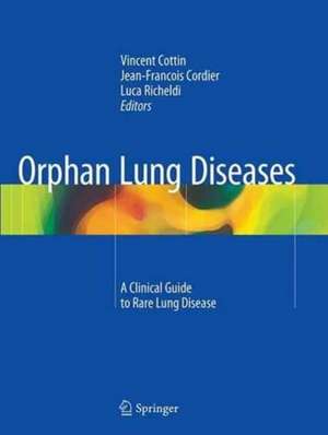 Orphan Lung Diseases: A Clinical Guide to Rare Lung Disease de Vincent Cottin