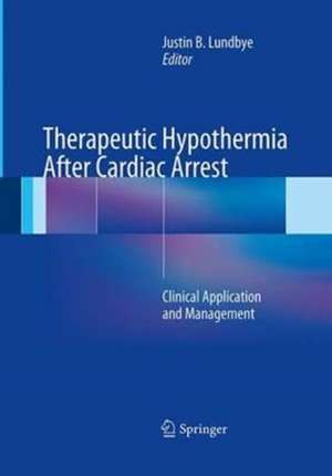 Therapeutic Hypothermia After Cardiac Arrest: Clinical Application and Management de Justin B. Lundbye