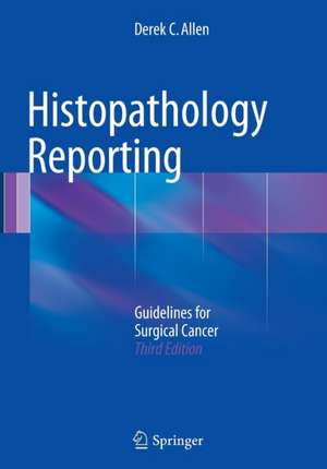 Histopathology Reporting: Guidelines for Surgical Cancer de Derek C. Allen