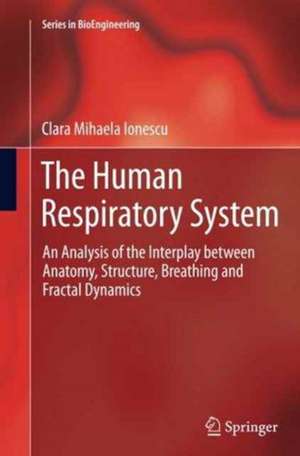 The Human Respiratory System: An Analysis of the Interplay between Anatomy, Structure, Breathing and Fractal Dynamics de Clara Mihaela Ionescu