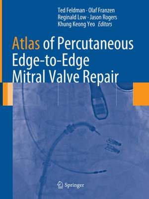 Atlas of Percutaneous Edge-to-Edge Mitral Valve Repair de Ted Feldman