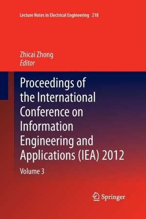 Proceedings of the International Conference on Information Engineering and Applications (IEA) 2012: Volume 3 de Zhicai Zhong