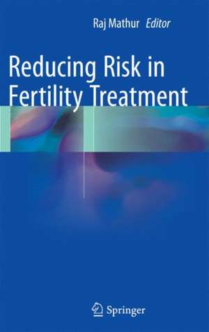 Reducing Risk in Fertility Treatment de Raj Mathur