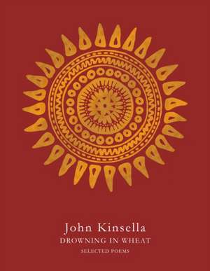 Drowning in Wheat de John Kinsella