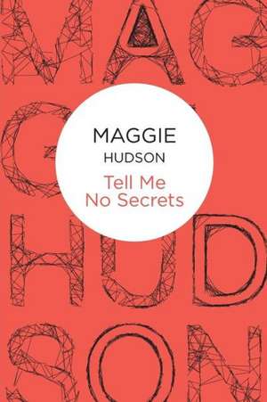 Tell Me No Secrets de MAGGIE HUDSON